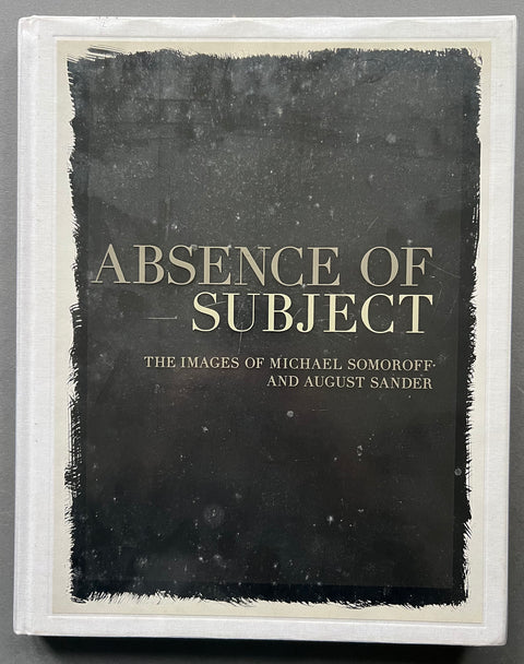 Absence of Subject - The Images of Michael Somoroff and August Sander