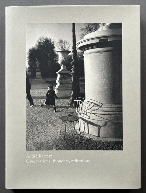 André Kertész :Observations, thoughts, reflections